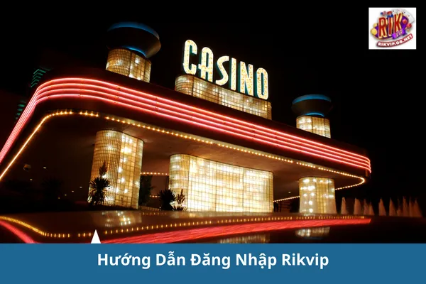 Hướng Dẫn Đăng Nhập Rikvip