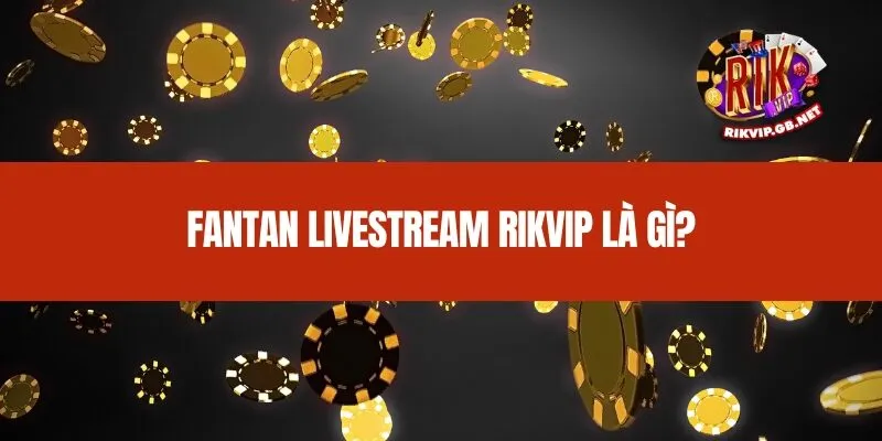 Fantan Livestream Rikvip là gì