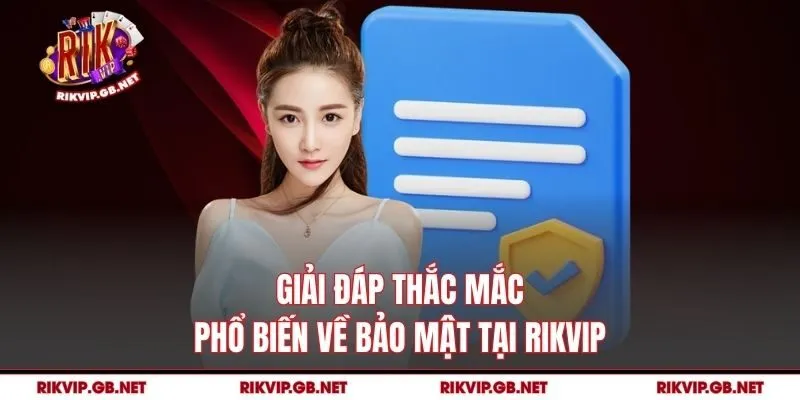 Giải đáp thắc mắc phổ biến về bảo mật tại Rikvip